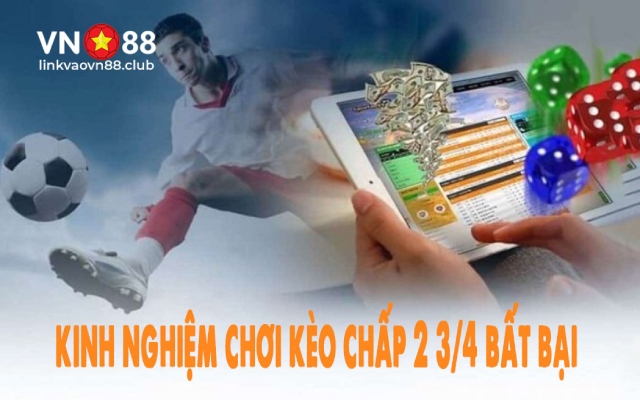 Kèo Chấp 2 3/4 - Mẹo Đặt Cược Giúp Tăng Khả Năng Thắng Lớn 9 Mẹo chơi kèo chấp 2 3/4 thắng đậm